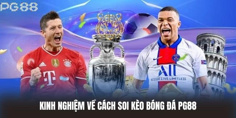 Kinh nghiệm về cách soi Kèo Bóng Đá PG88