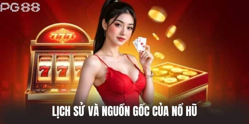 Lịch sử và nguồn gốc của Nổ Hũ