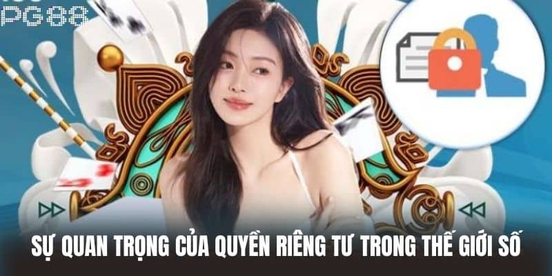 Sự quan trọng của Quyền Riêng Tư trong thế giới số