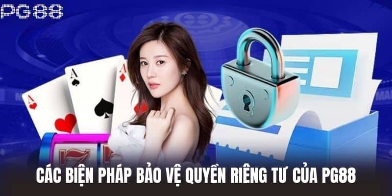 Các biện pháp bảo vệ Quyền Riêng Tư của PG88