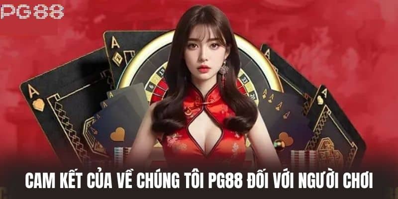 Cam kết của Về Chúng Tôi PG88 đối với người chơi